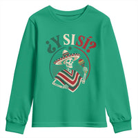 Funny Y Si Si Mexican Skeleton Youth Sweatshirt What If Yes Mexico Sombrero Poncho Fiesta Graphic