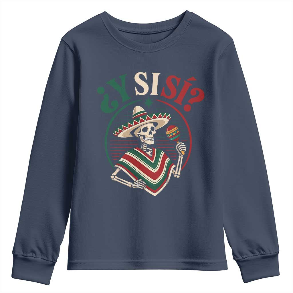 Funny Y Si Si Mexican Skeleton Youth Sweatshirt What If Yes Mexico Sombrero Poncho Fiesta Graphic