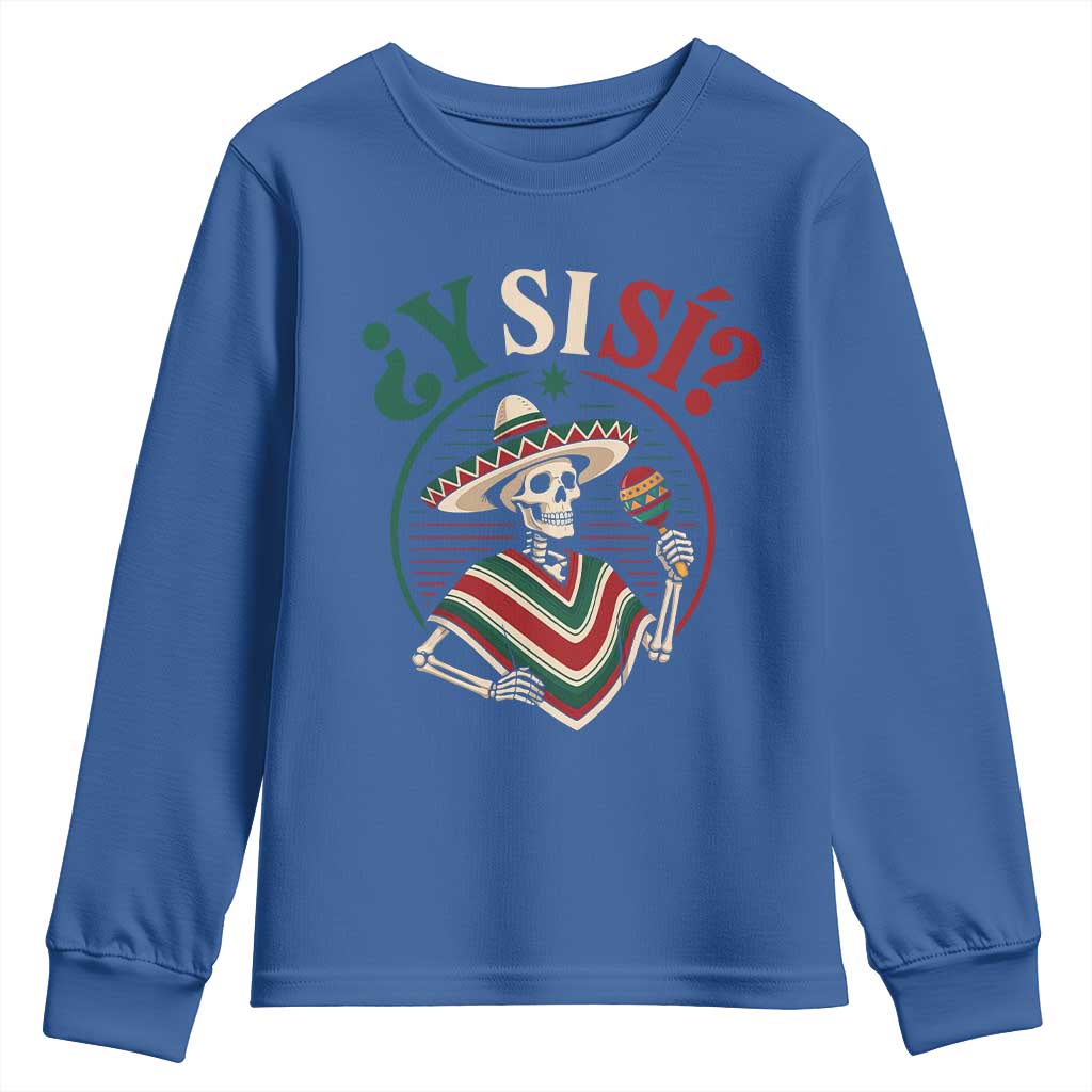 Funny Y Si Si Mexican Skeleton Youth Sweatshirt What If Yes Mexico Sombrero Poncho Fiesta Graphic