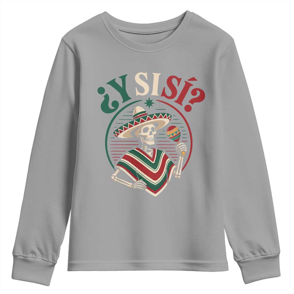Funny Y Si Si Mexican Skeleton Youth Sweatshirt What If Yes Mexico Sombrero Poncho Fiesta Graphic
