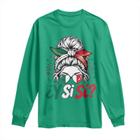 Y Si Si Mexican Flag Messy Bun with Sunglasses Graphic Long Sleeve Shirt What If Yes Mexico Latina Pride