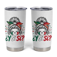 Y Si Si Mexican Flag Messy Bun with Sunglasses Graphic Tumbler Cup What If Yes Mexico Latina Pride