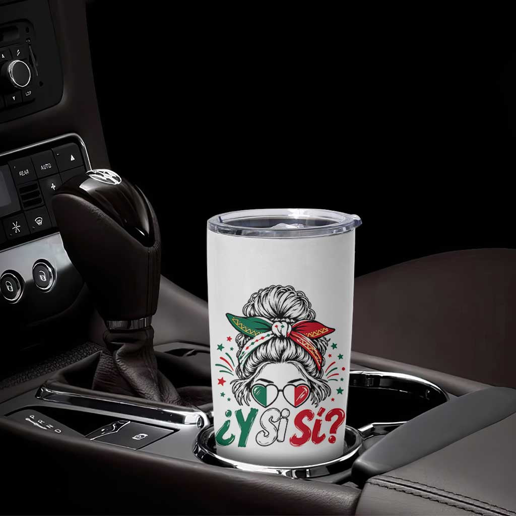 Y Si Si Mexican Flag Messy Bun with Sunglasses Graphic Tumbler Cup What If Yes Mexico Latina Pride
