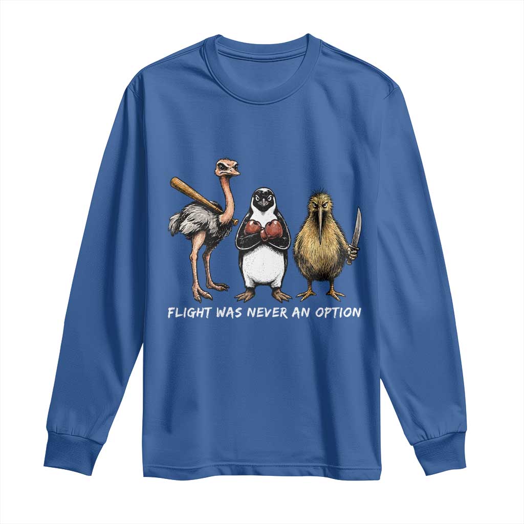 Flight Was Never An Option Flightless Birds Long Sleeve Shirt Funny Ostrich Penguin Kiwi Brawler Dark Humor Graphic
