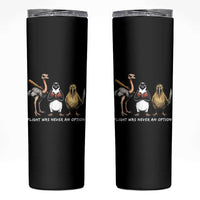 Flight Was Never An Option Flightless Birds Skinny Tumbler Funny Ostrich Penguin Kiwi Brawler Dark Humor Graphic