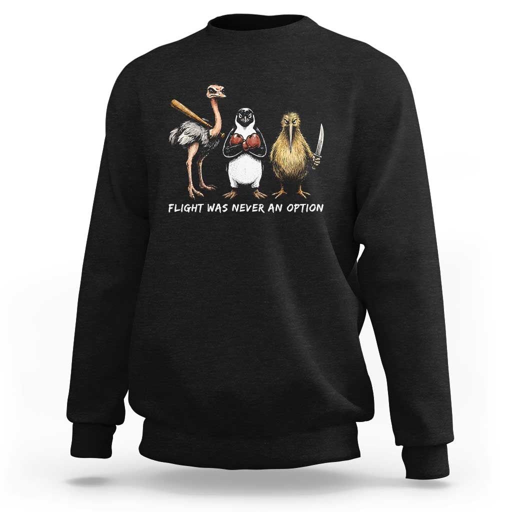 Flight Was Never An Option Flightless Birds Sweatshirt Funny Ostrich Penguin Kiwi Brawler Dark Humor Graphic