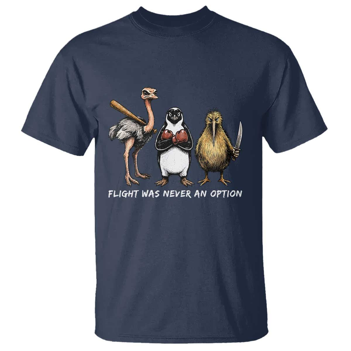 Flight Was Never An Option Flightless Birds T Shirt Funny Ostrich Penguin Kiwi Brawler Dark Humor Graphic