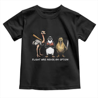 Flight Was Never An Option Flightless Birds Toddler T Shirt Funny Ostrich Penguin Kiwi Brawler Dark Humor Graphic