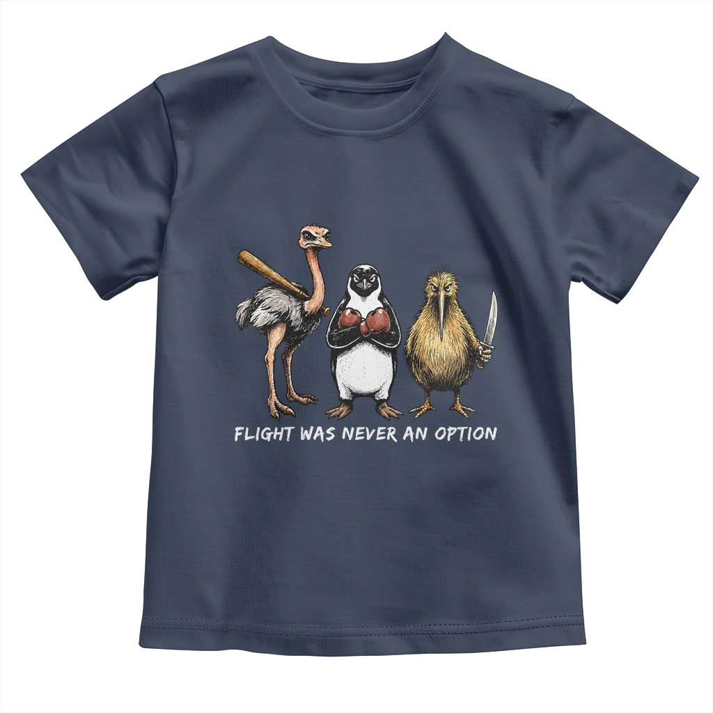 Flight Was Never An Option Flightless Birds Toddler T Shirt Funny Ostrich Penguin Kiwi Brawler Dark Humor Graphic