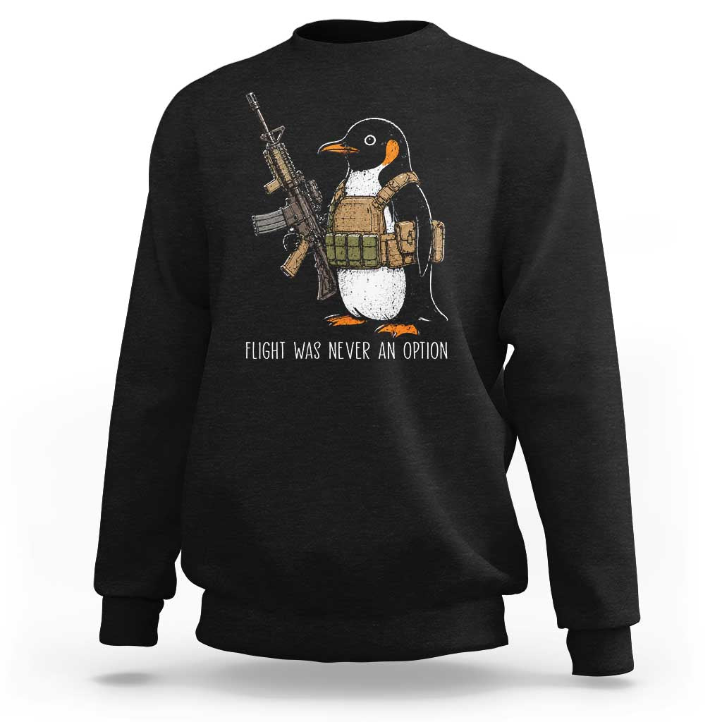 Flight Was Never An Option Tactical Penguin Sweatshirt Funny Military Camo Vest Combat Animal Dark Humor Graphic