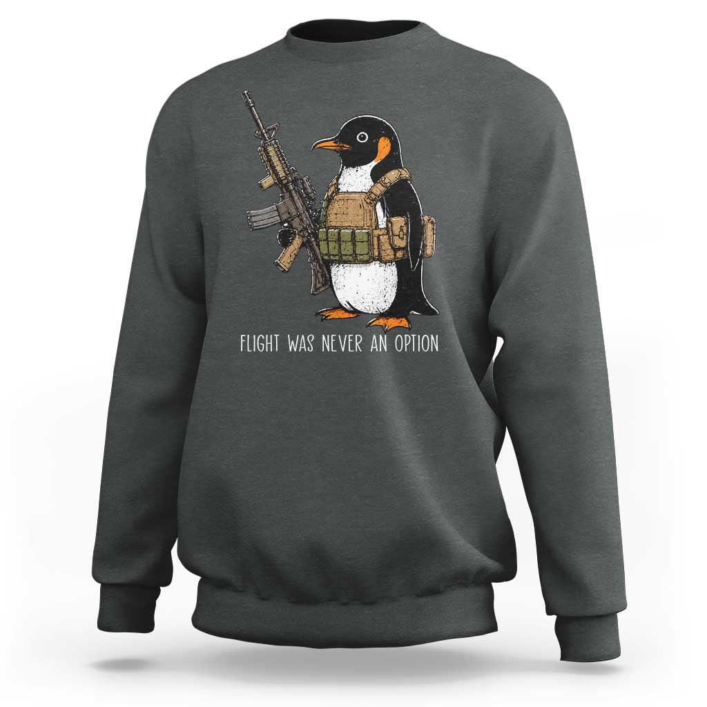 Flight Was Never An Option Tactical Penguin Sweatshirt Funny Military Camo Vest Combat Animal Dark Humor Graphic