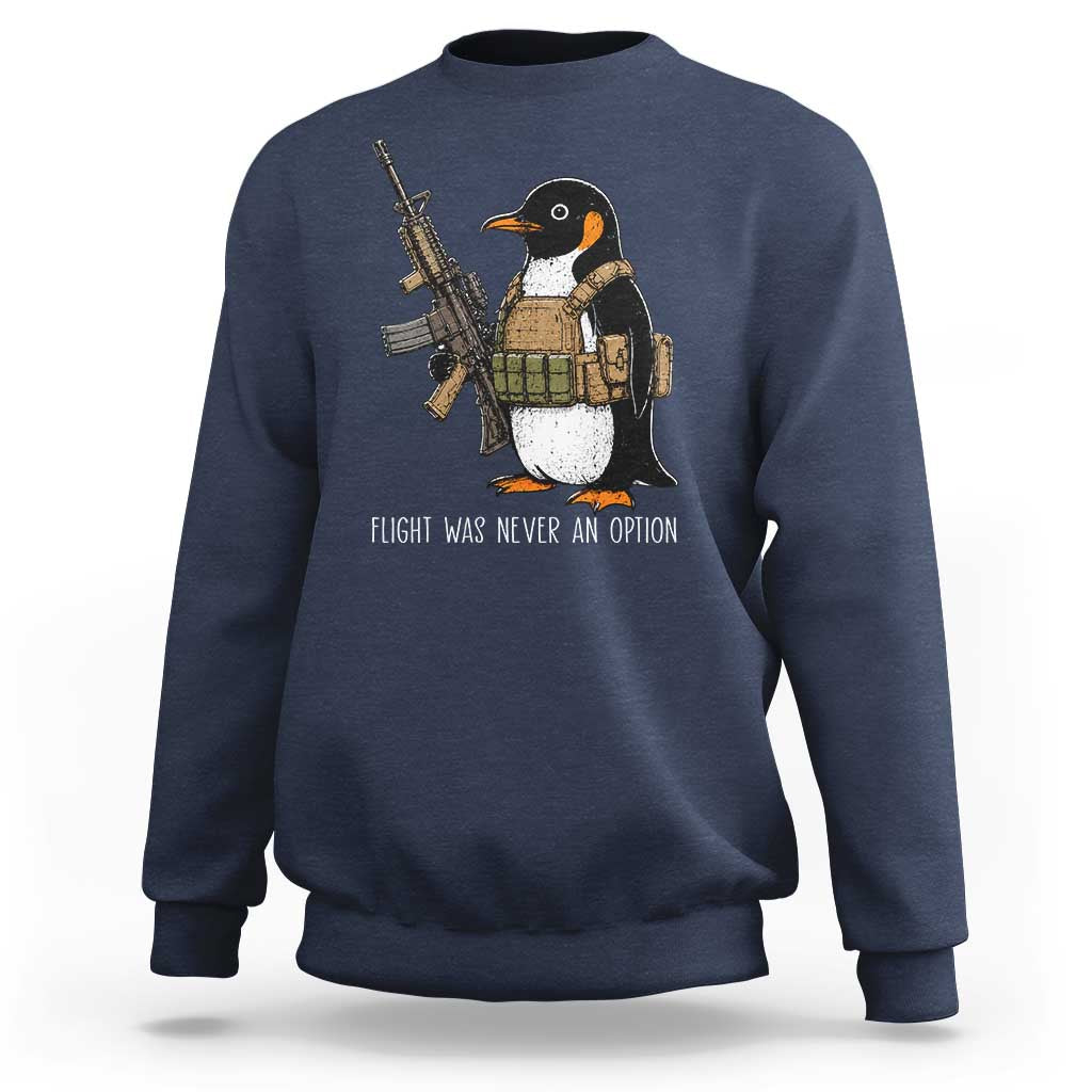 Flight Was Never An Option Tactical Penguin Sweatshirt Funny Military Camo Vest Combat Animal Dark Humor Graphic