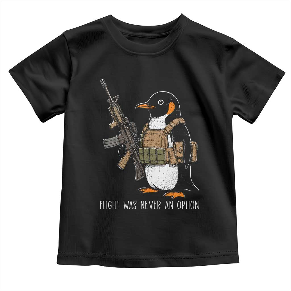 Flight Was Never An Option Tactical Penguin Toddler T Shirt Funny Military Camo Vest Combat Animal Dark Humor Graphic
