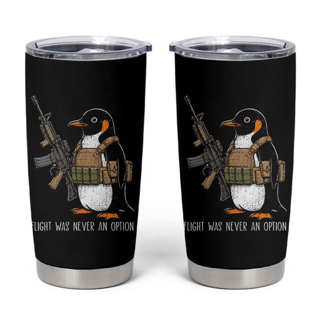 Flight Was Never An Option Tactical Penguin Tumbler Cup Funny Military Camo Vest Combat Animal Dark Humor Graphic