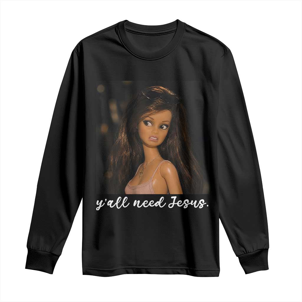 Yall Need Jesus Funny Doll Side Eye Meme Long Sleeve Shirt Sarcastic Southern Humor Religion Faith