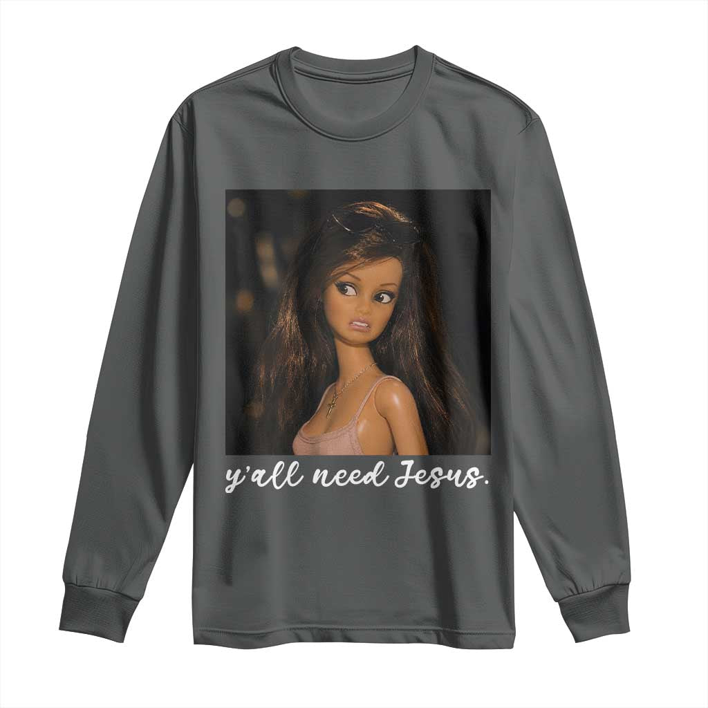 Yall Need Jesus Funny Doll Side Eye Meme Long Sleeve Shirt Sarcastic Southern Humor Religion Faith