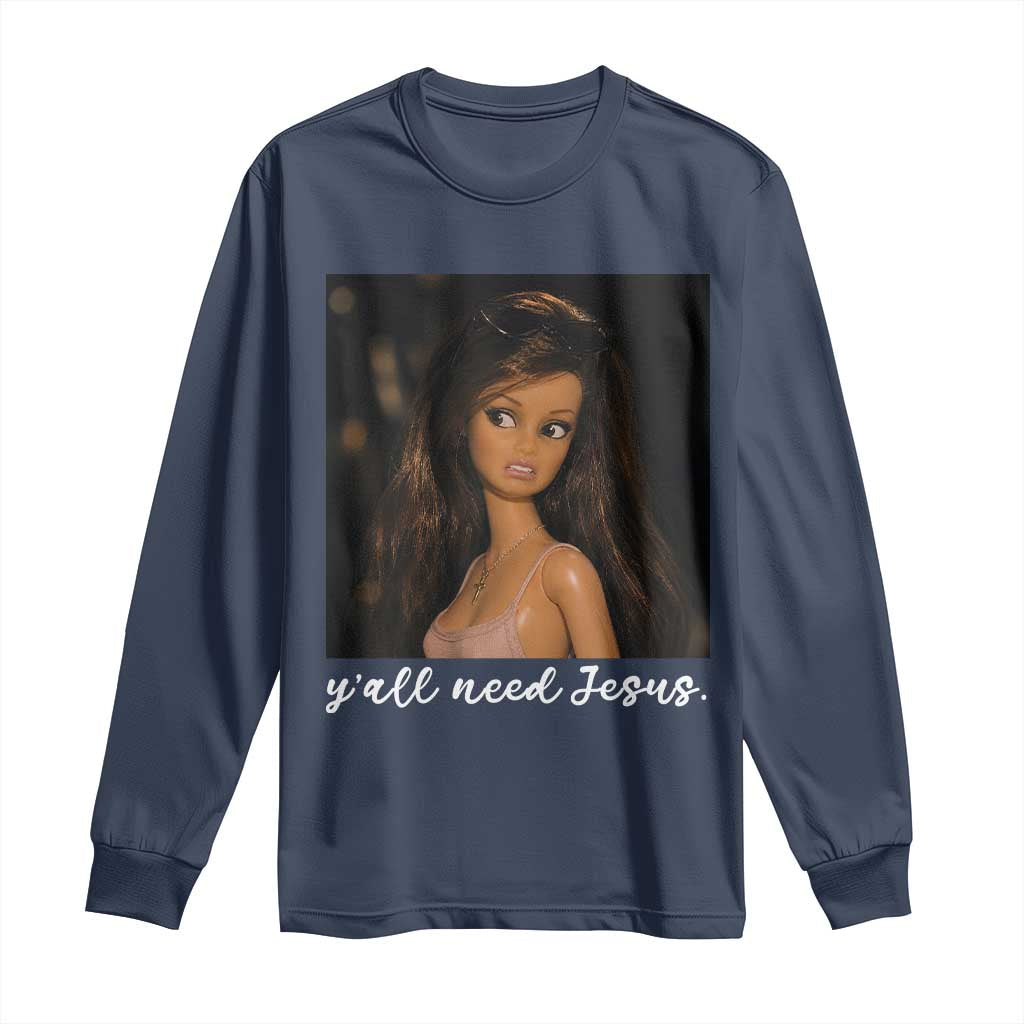 Yall Need Jesus Funny Doll Side Eye Meme Long Sleeve Shirt Sarcastic Southern Humor Religion Faith