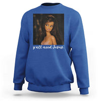 Yall Need Jesus Funny Doll Side Eye Meme Sweatshirt Sarcastic Southern Humor Religion Faith