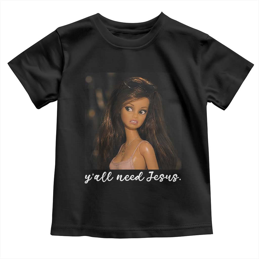 Yall Need Jesus Funny Doll Side Eye Meme Toddler T Shirt Sarcastic Southern Humor Religion Faith