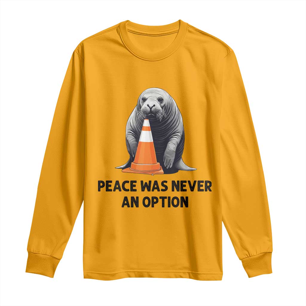 Funny Neil the Seal Peace Was Never An Option Meme Long Sleeve Shirt Chaotic Southern Elephant Seal Traffic Cone