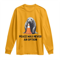 Funny Neil the Seal Peace Was Never An Option Meme Long Sleeve Shirt Chaotic Southern Elephant Seal Traffic Cone