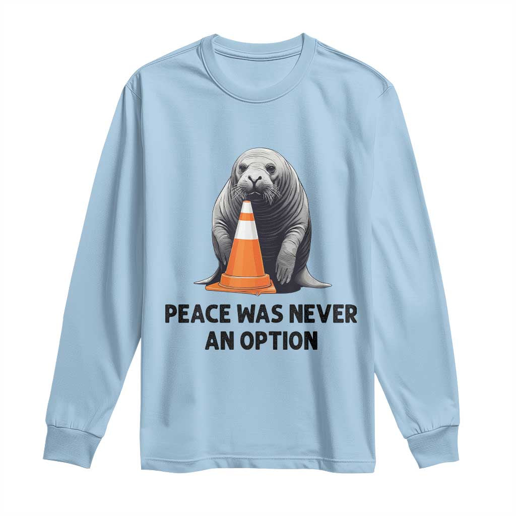 Funny Neil the Seal Peace Was Never An Option Meme Long Sleeve Shirt Chaotic Southern Elephant Seal Traffic Cone