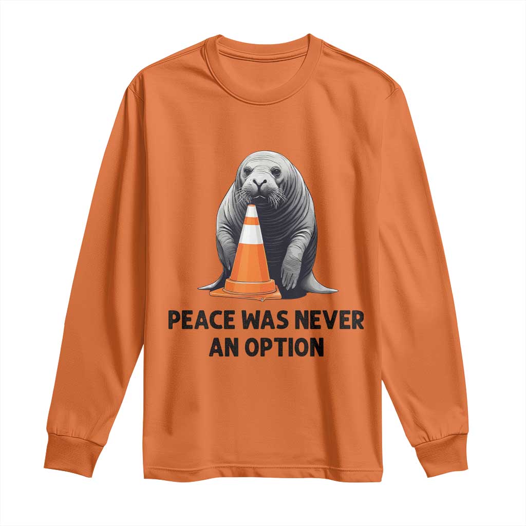 Funny Neil the Seal Peace Was Never An Option Meme Long Sleeve Shirt Chaotic Southern Elephant Seal Traffic Cone