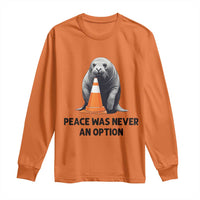 Funny Neil the Seal Peace Was Never An Option Meme Long Sleeve Shirt Chaotic Southern Elephant Seal Traffic Cone