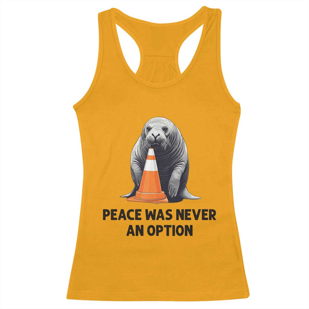 Funny Neil the Seal Peace Was Never An Option Meme Racerback Tank Top Chaotic Southern Elephant Seal Traffic Cone