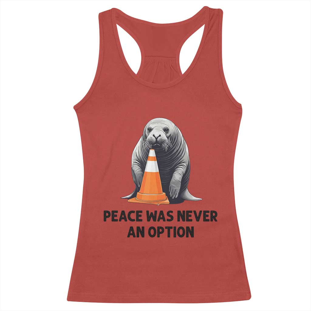 Funny Neil the Seal Peace Was Never An Option Meme Racerback Tank Top Chaotic Southern Elephant Seal Traffic Cone