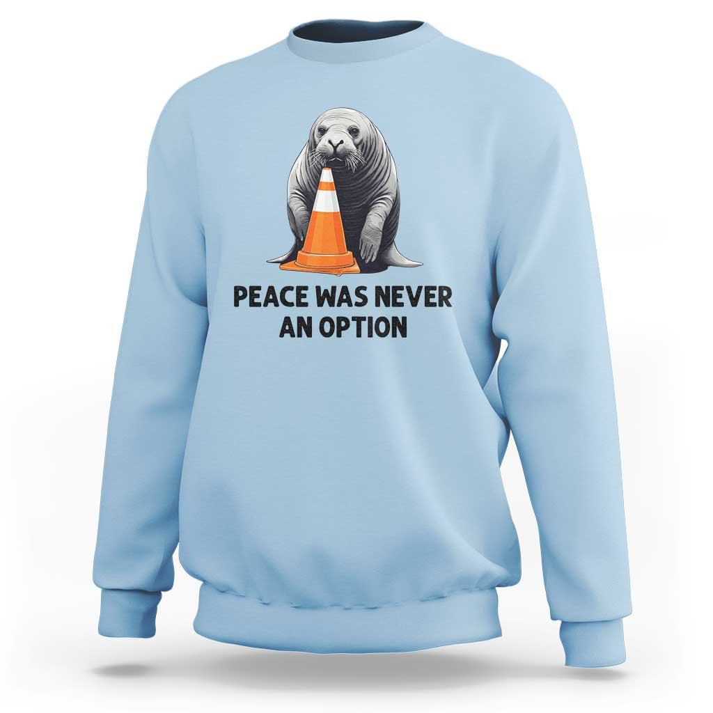 Funny Neil the Seal Peace Was Never An Option Meme Sweatshirt Chaotic Southern Elephant Seal Traffic Cone