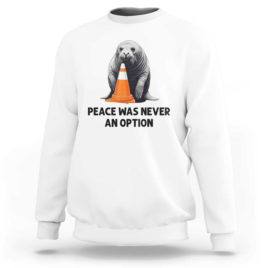 Funny Neil the Seal Peace Was Never An Option Meme Sweatshirt Chaotic Southern Elephant Seal Traffic Cone