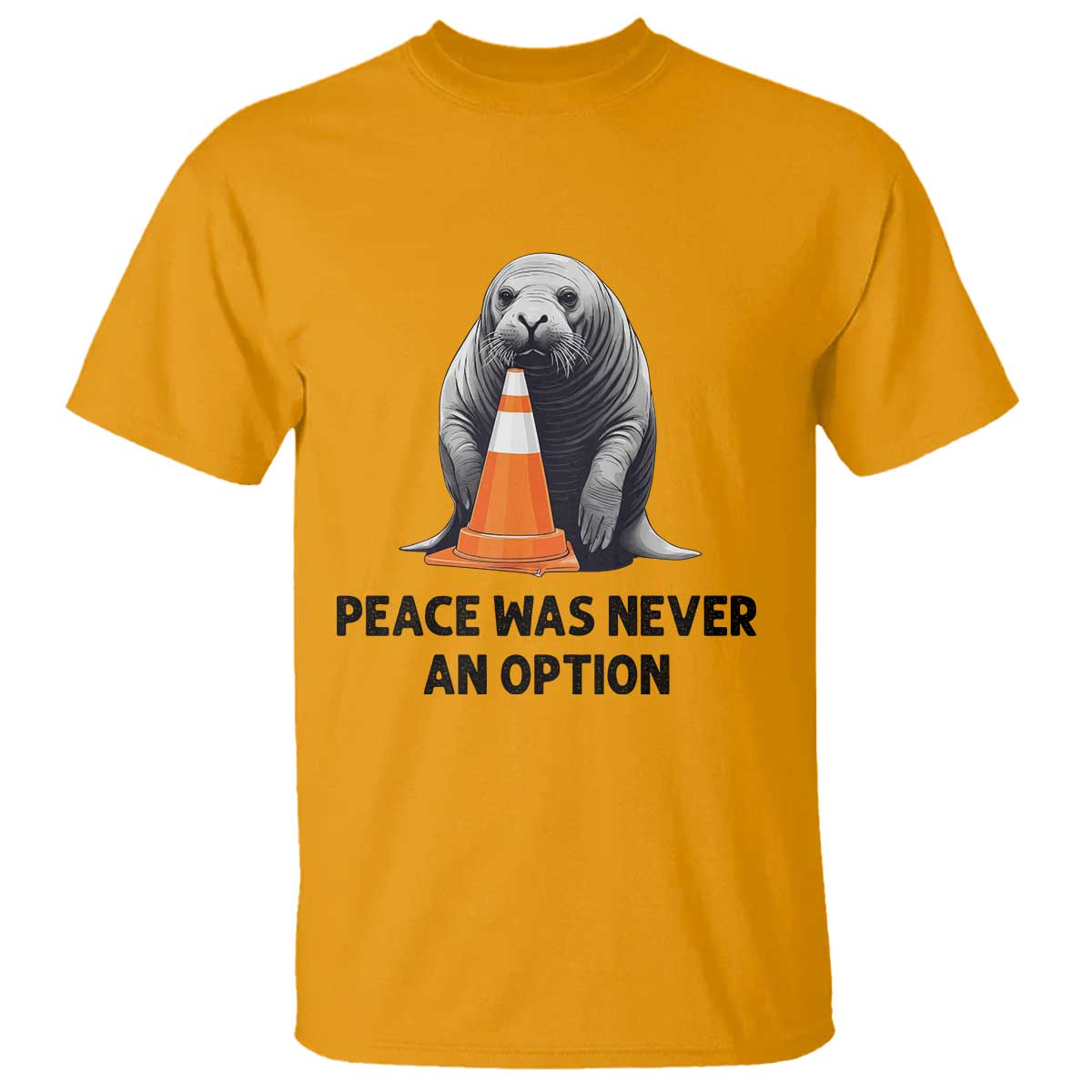 Funny Neil the Seal Peace Was Never An Option Meme T Shirt Chaotic Southern Elephant Seal Traffic Cone