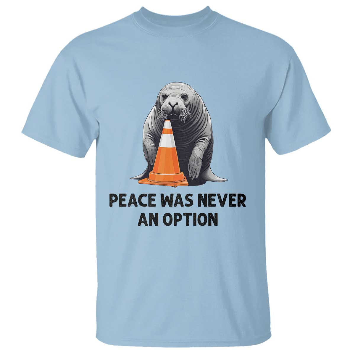 Funny Neil the Seal Peace Was Never An Option Meme T Shirt Chaotic Southern Elephant Seal Traffic Cone