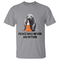 Funny Neil the Seal Peace Was Never An Option Meme T Shirt Chaotic Southern Elephant Seal Traffic Cone