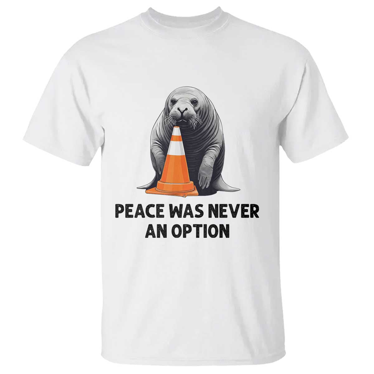 Funny Neil the Seal Peace Was Never An Option Meme T Shirt Chaotic Southern Elephant Seal Traffic Cone