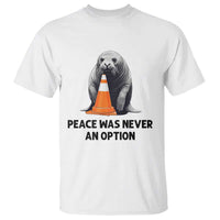 Funny Neil the Seal Peace Was Never An Option Meme T Shirt Chaotic Southern Elephant Seal Traffic Cone