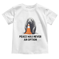 Funny Neil the Seal Peace Was Never An Option Meme Toddler T Shirt Chaotic Southern Elephant Seal Traffic Cone