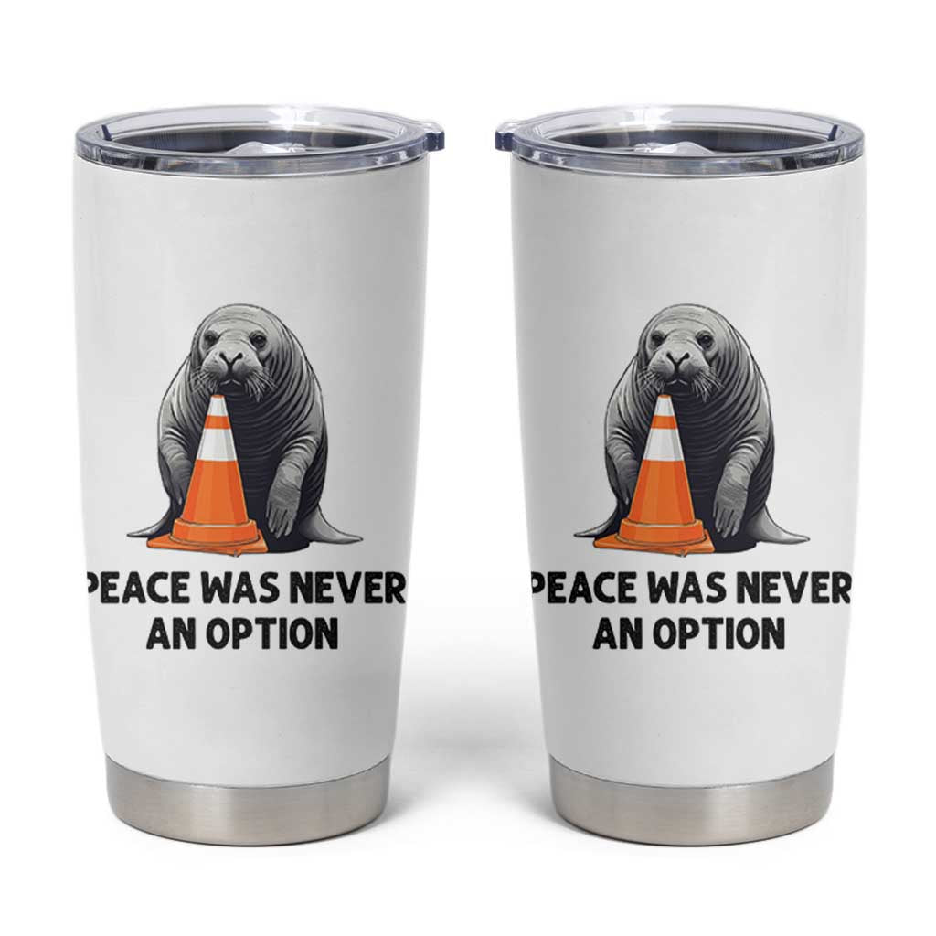 Funny Neil the Seal Peace Was Never An Option Meme Tumbler Cup Chaotic Southern Elephant Seal Traffic Cone