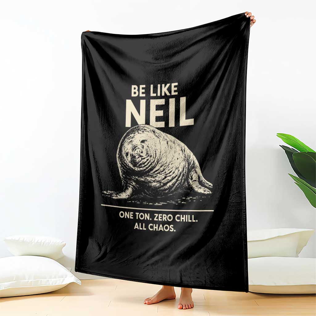 Be Like Neil the Seal One Ton Zero Chill All Chaos Throw Blanket Sarcastic Viral Chaotic Elephant Seal Meme Life Advice