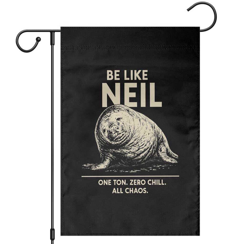 Be Like Neil the Seal One Ton Zero Chill All Chaos Garden Flag Sarcastic Viral Chaotic Elephant Seal Meme Life Advice