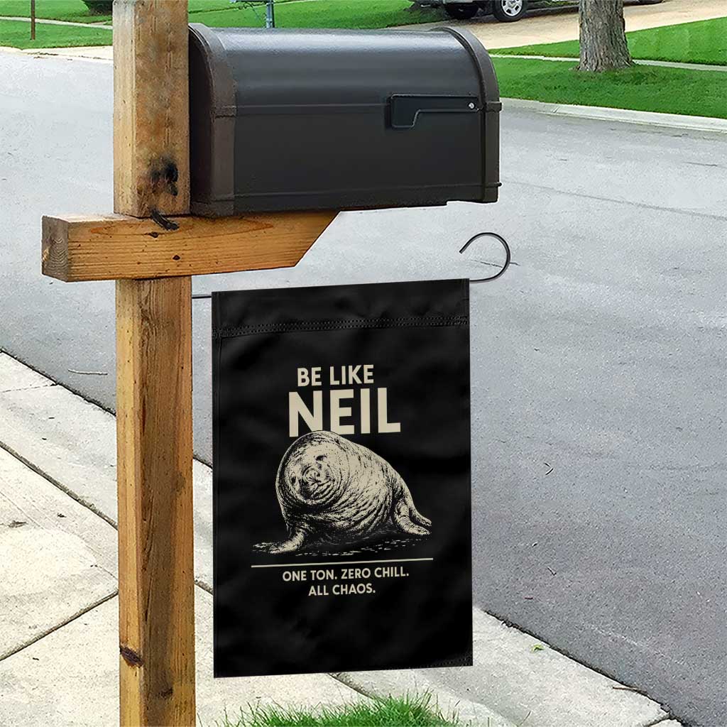 Be Like Neil the Seal One Ton Zero Chill All Chaos Garden Flag Sarcastic Viral Chaotic Elephant Seal Meme Life Advice