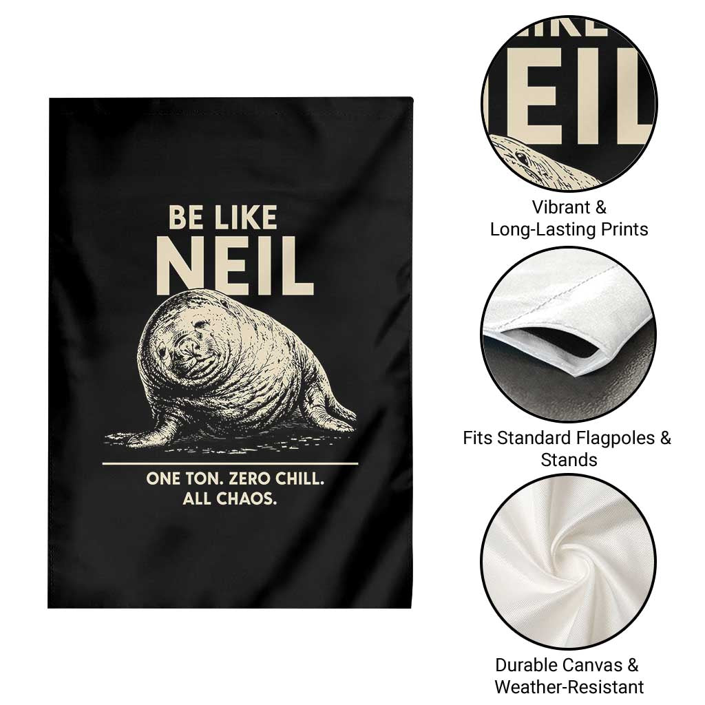 Be Like Neil the Seal One Ton Zero Chill All Chaos Garden Flag Sarcastic Viral Chaotic Elephant Seal Meme Life Advice