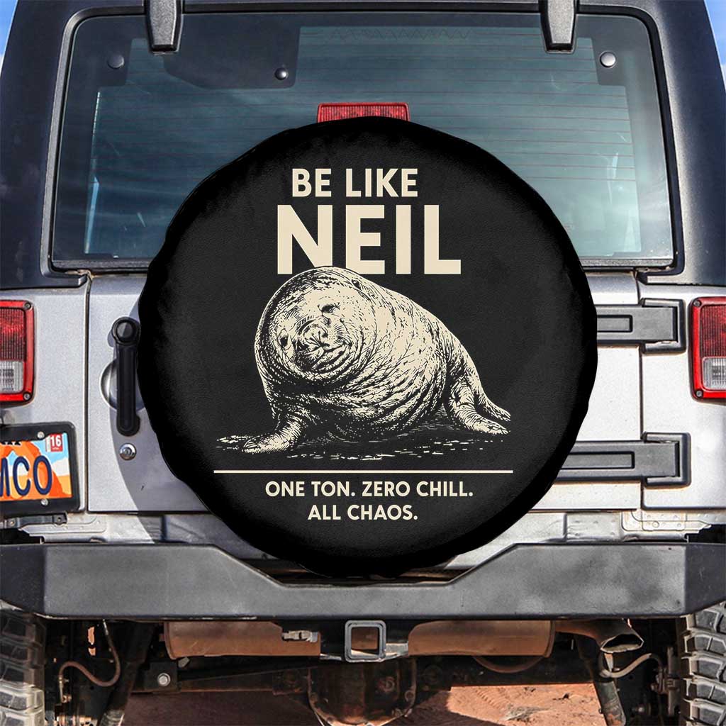 Be Like Neil the Seal One Ton Zero Chill All Chaos Spare Tire Cover Sarcastic Viral Chaotic Elephant Seal Meme Life Advice