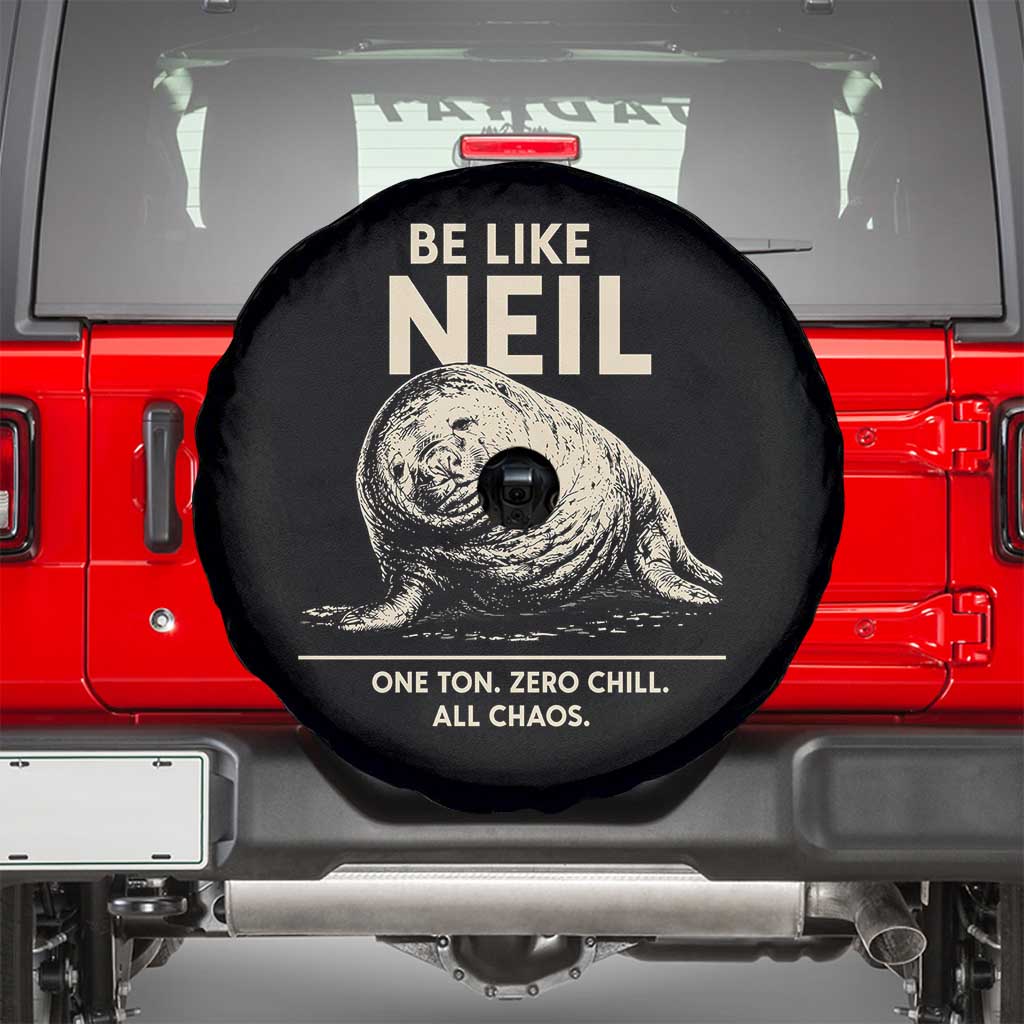 Be Like Neil the Seal One Ton Zero Chill All Chaos Spare Tire Cover Sarcastic Viral Chaotic Elephant Seal Meme Life Advice