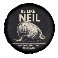 Be Like Neil the Seal One Ton Zero Chill All Chaos Spare Tire Cover Sarcastic Viral Chaotic Elephant Seal Meme Life Advice