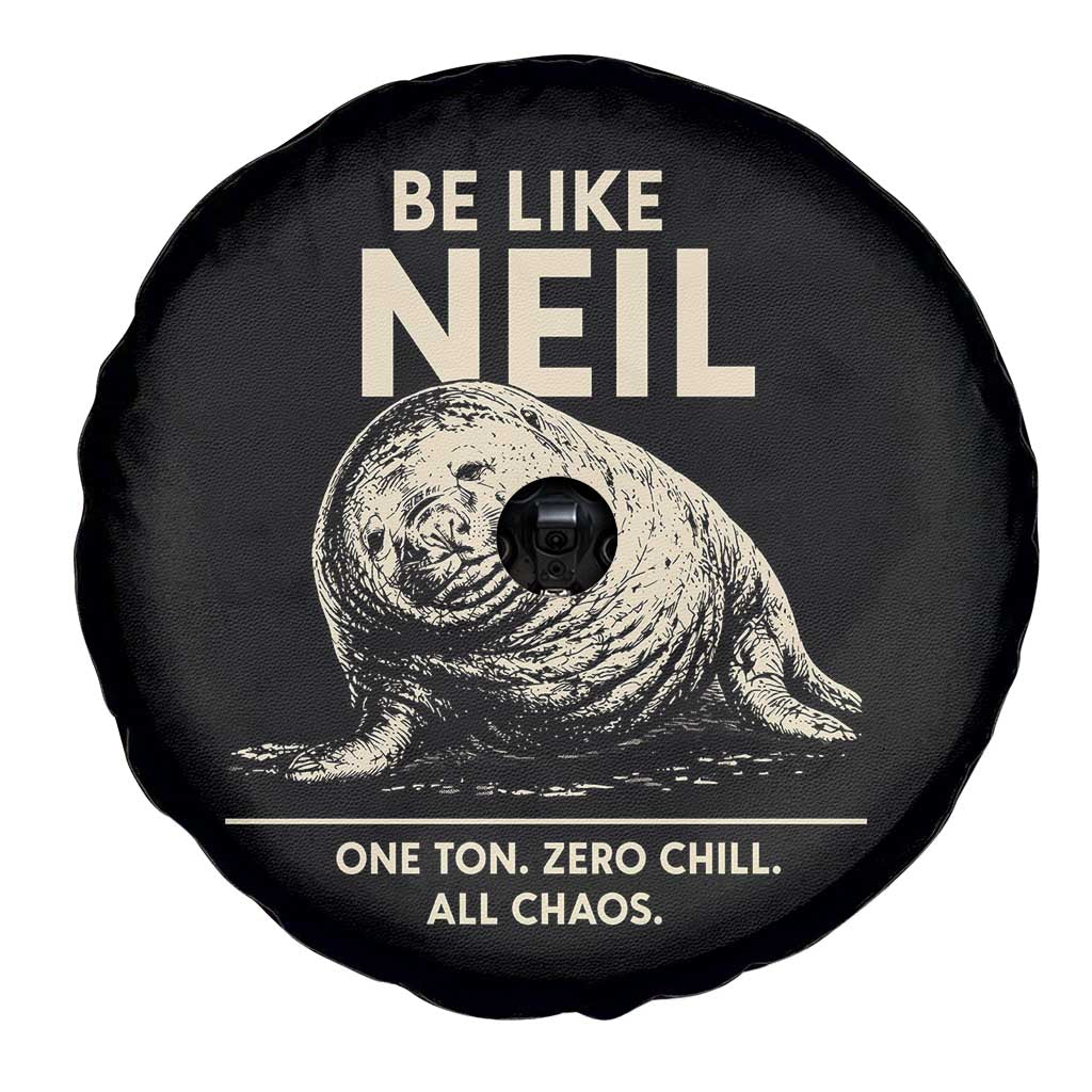 Be Like Neil the Seal One Ton Zero Chill All Chaos Spare Tire Cover Sarcastic Viral Chaotic Elephant Seal Meme Life Advice