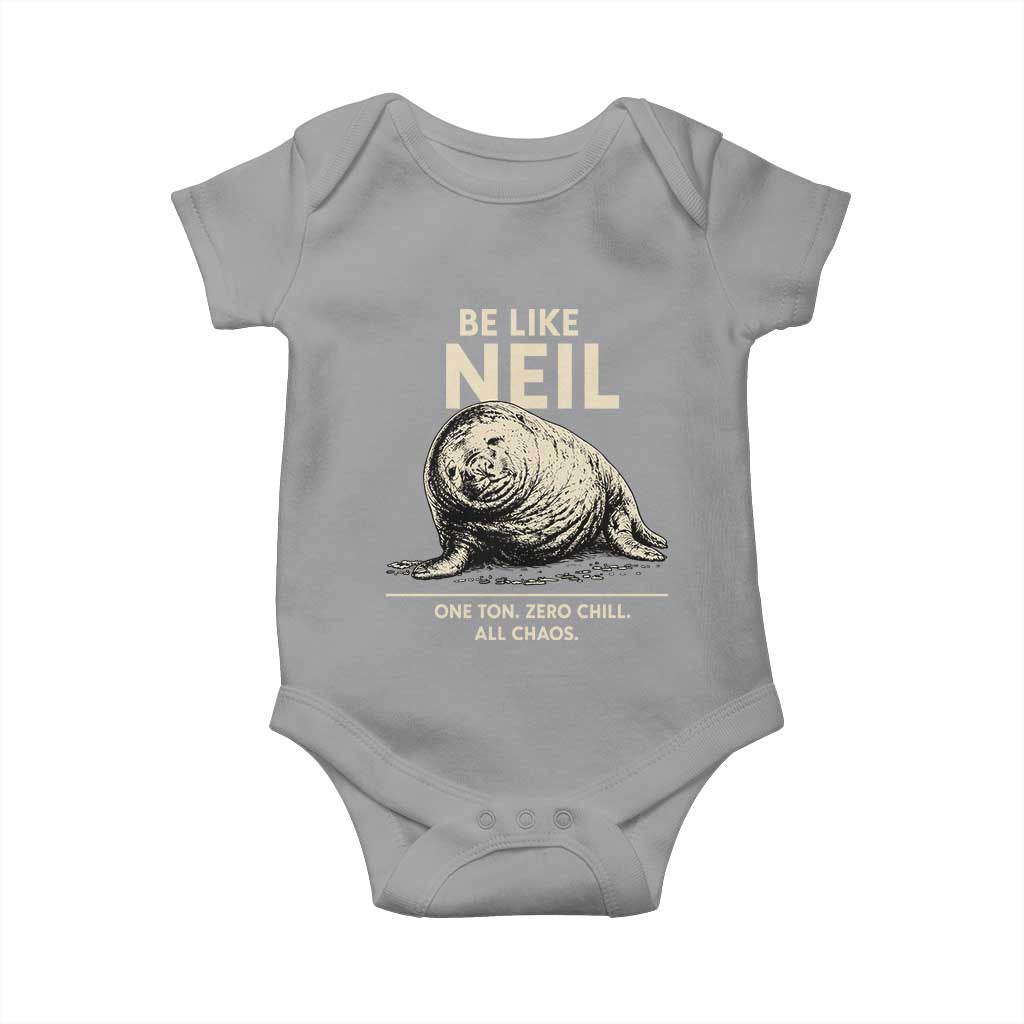 Be Like Neil the Seal One Ton Zero Chill All Chaos Baby Onesie Sarcastic Viral Chaotic Elephant Seal Meme Life Advice