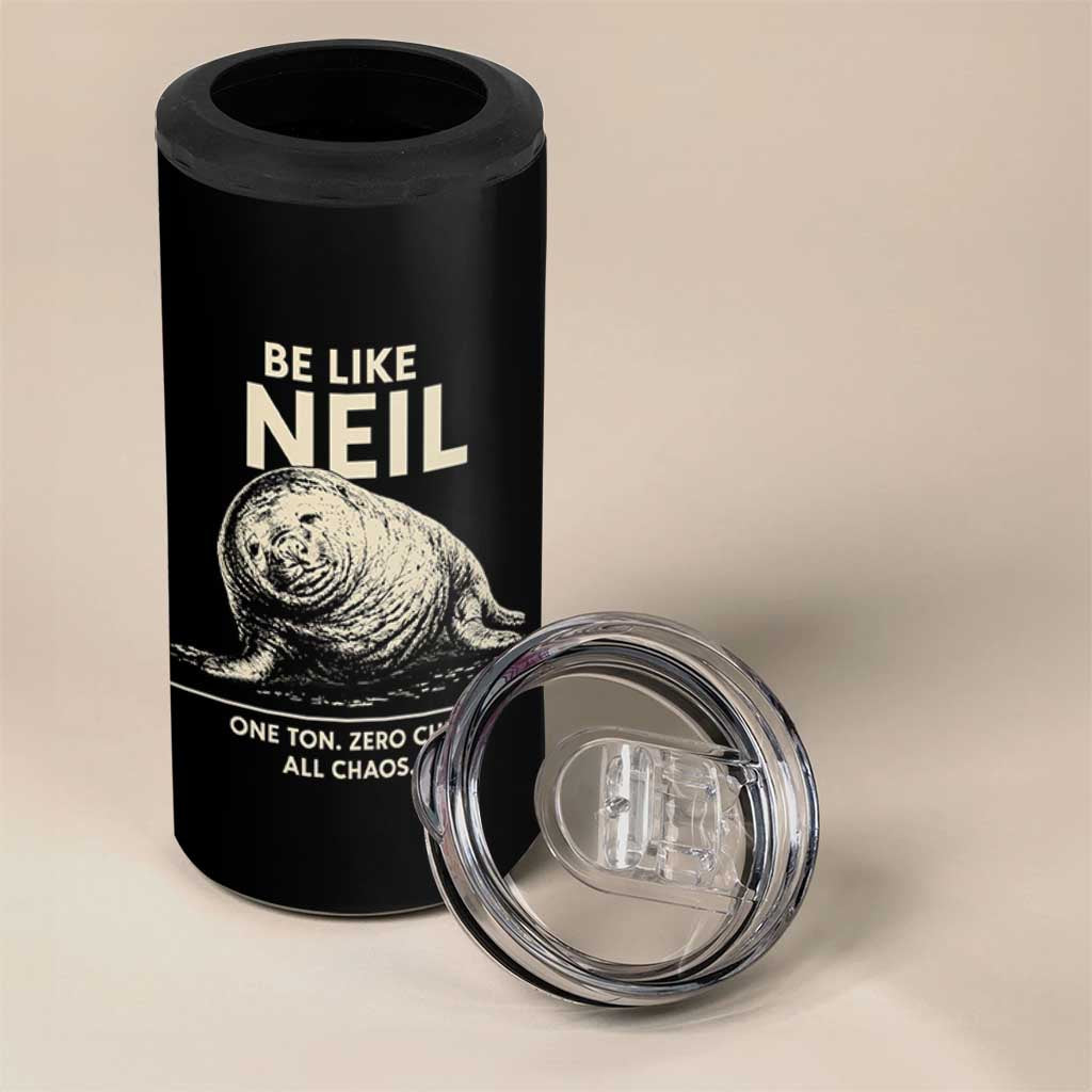 Be Like Neil the Seal One Ton Zero Chill All Chaos 4 in 1 Can Cooler Tumbler Sarcastic Viral Chaotic Elephant Seal Meme Life Advice