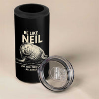 Be Like Neil the Seal One Ton Zero Chill All Chaos 4 in 1 Can Cooler Tumbler Sarcastic Viral Chaotic Elephant Seal Meme Life Advice